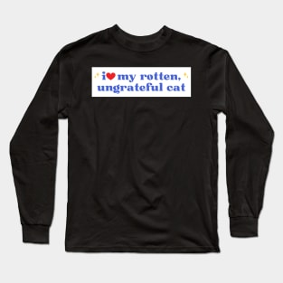 i love my rotten ungrateful cat, Ungrateful Cat Funny meme Bumper Long Sleeve T-Shirt